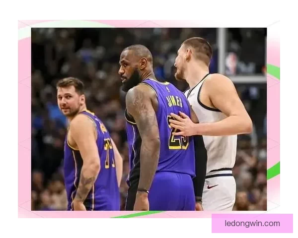 湖人伤病连击东契奇与里夫斯 詹姆斯迎来展现传奇实力的关键时刻